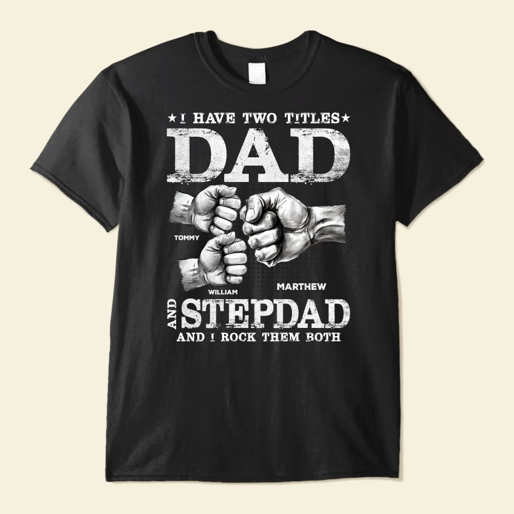 I Have Two Titles Dad And Stepdad – Personalized Shirt