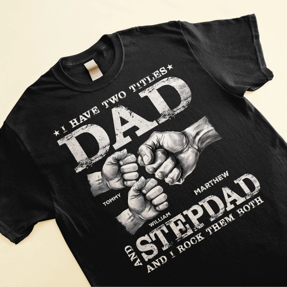 I Have Two Titles Dad And Stepdad – Personalized Shirt