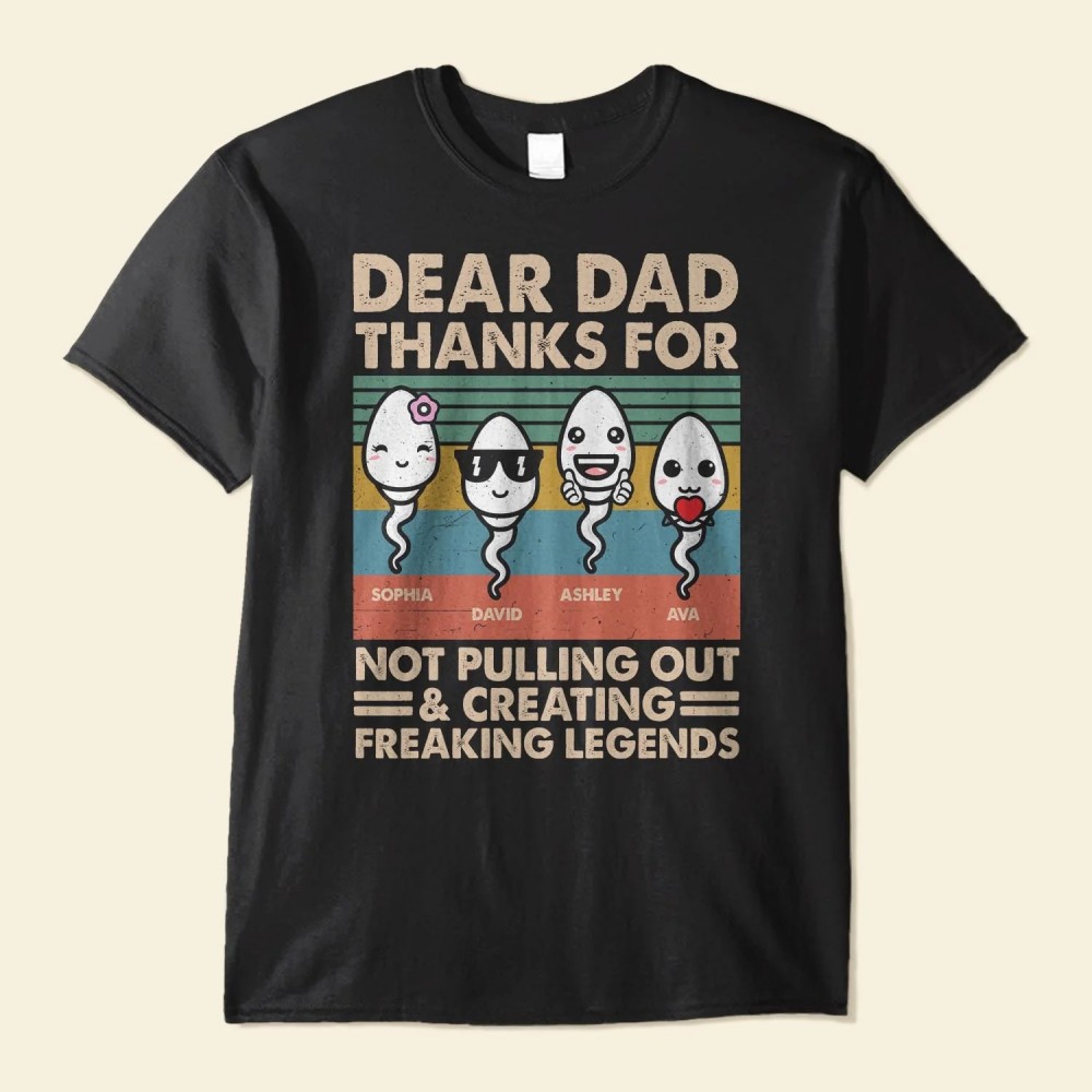 Dear Dad Thanks For Not Pulling Out – Personalized Shirt – Father’s Day Birthday Gift For Husband Dad Father Dada