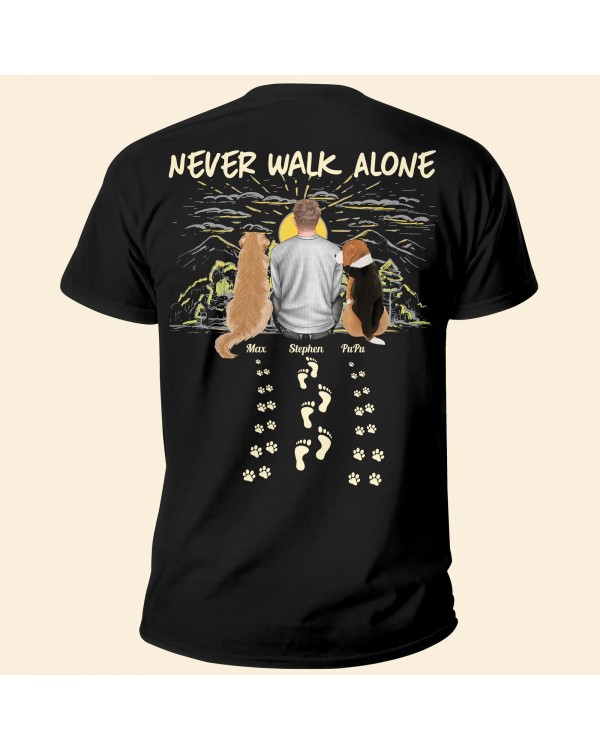 Never Walk Alone Back Side – Personalized Shirt – Birthday Loving Gift For Dog Mom Cat Mom Dog Dad Cat Dad Pet Lover