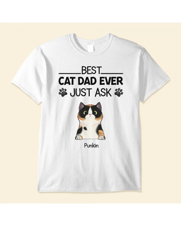 Best Cat Dad Ever Just Ask – Personalized Shirt – Father’s Day Gift For Cat Dad