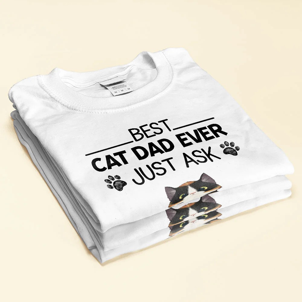 Best Cat Dad Ever Just Ask – Personalized Shirt – Father’s Day Gift For Cat Dad