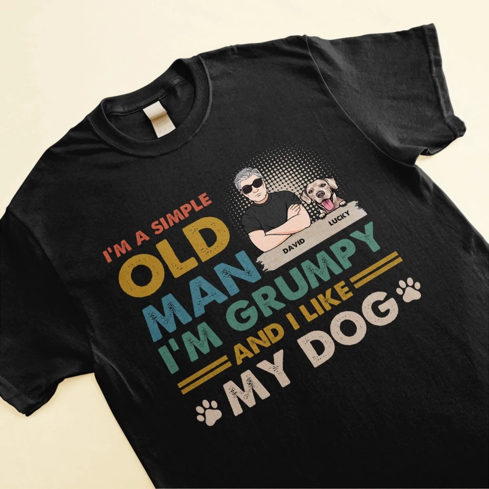 I’m A Simple Old Man I Like My Dogs – Personalized Shirt