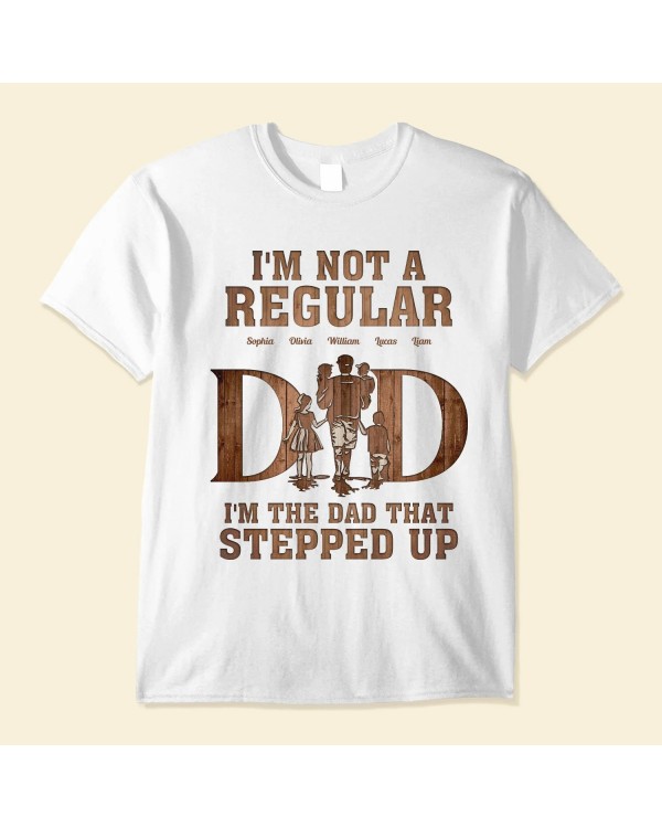 I’m The Dad That Stepped Up – Personalized Shirt – Father’s Day Birthday Gift For Husband Stepdad Bonus Dad – From Daughter Son Wife