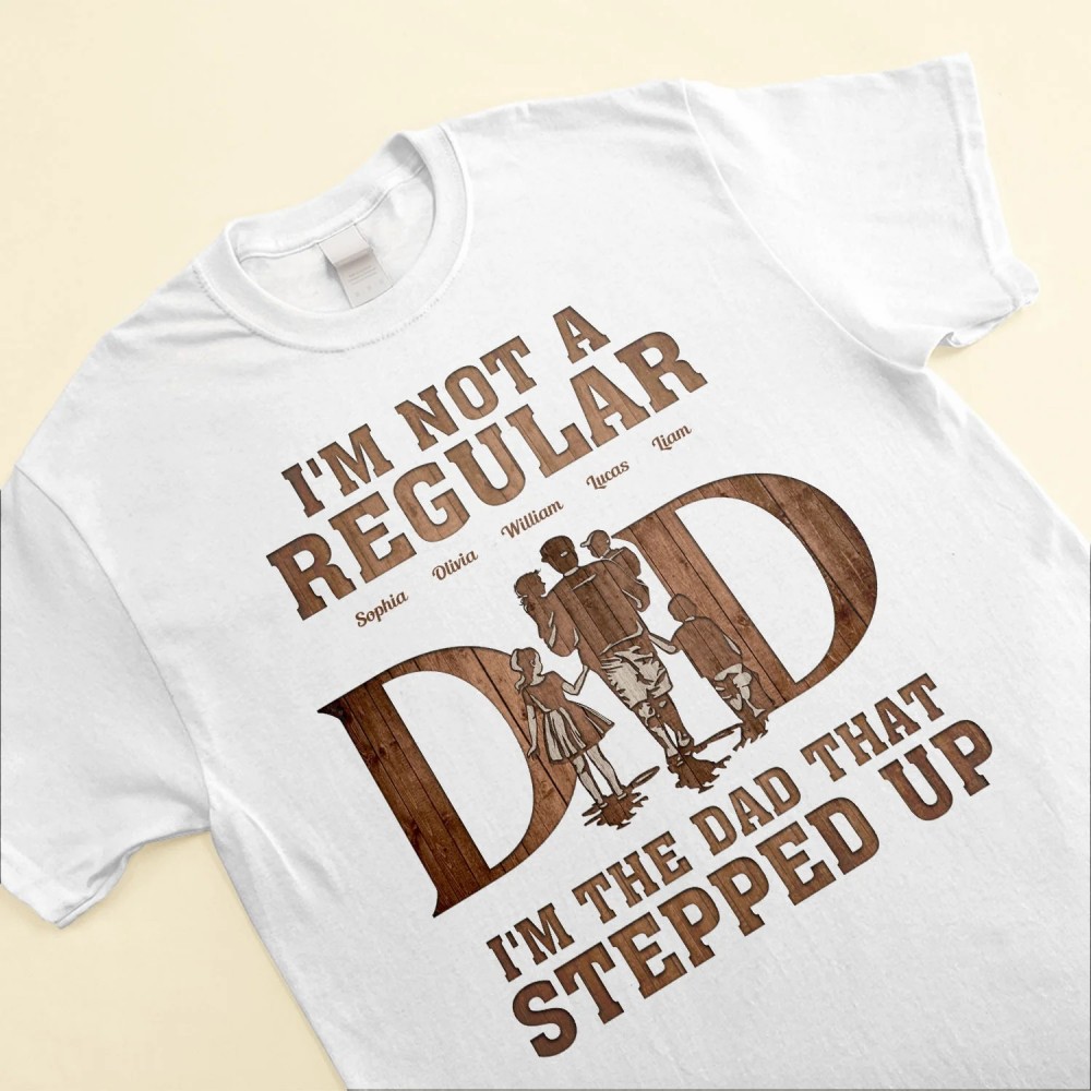 I’m The Dad That Stepped Up – Personalized Shirt – Father’s Day Birthday Gift For Husband Stepdad Bonus Dad – From Daughter Son Wife