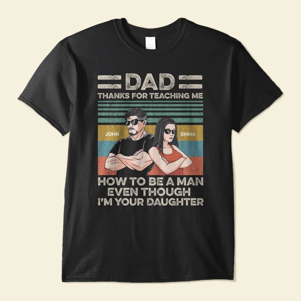 Thanks For Teaching Me How To Be A Man – Personalized Shirt – Father’s Day Appreciate Gift For Dad Father Daddy Husband