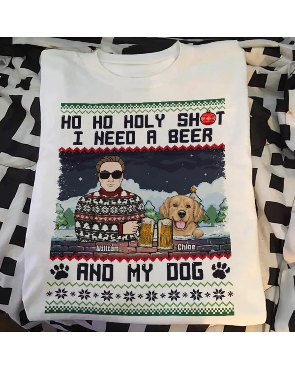 Ho Ho Holy I Need A Beer Bourbon Wine And My Dog – Personalized Shirt