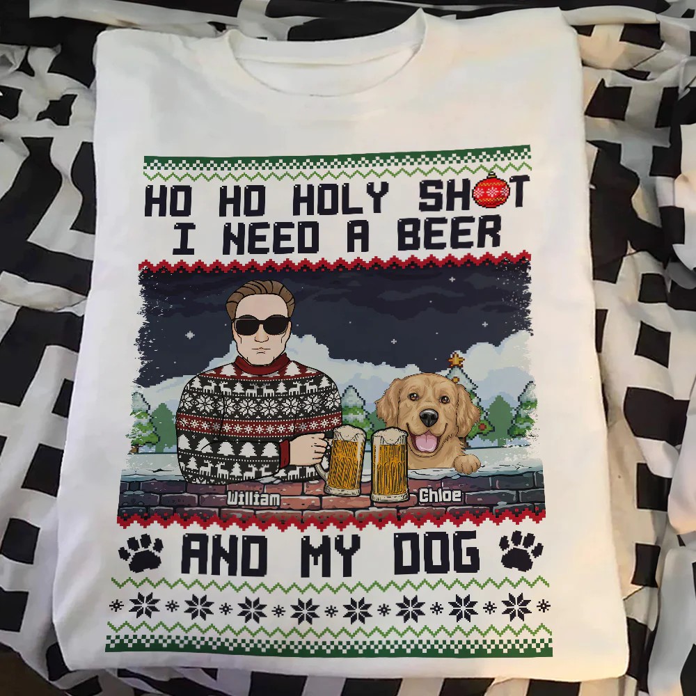 Ho Ho Holy I Need A Beer Bourbon Wine And My Dog – Personalized Shirt