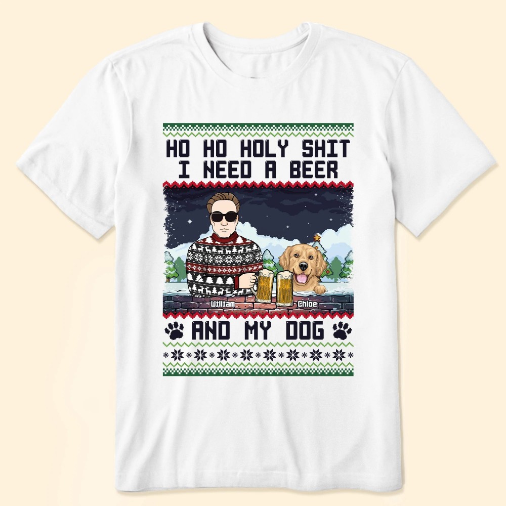 Ho Ho Holy I Need A Beer Bourbon Wine And My Dog – Personalized Shirt