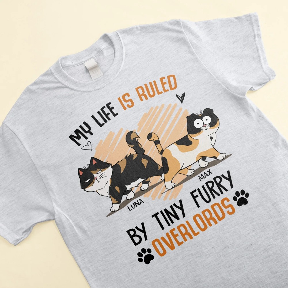 My Life Is Ruled By Tiny Furry Overlord Cats – Personalized Shirt