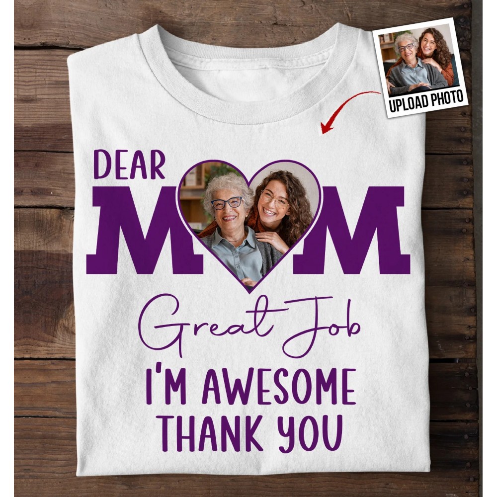 Dear Mom Great Job – Personalized Photo Shirt