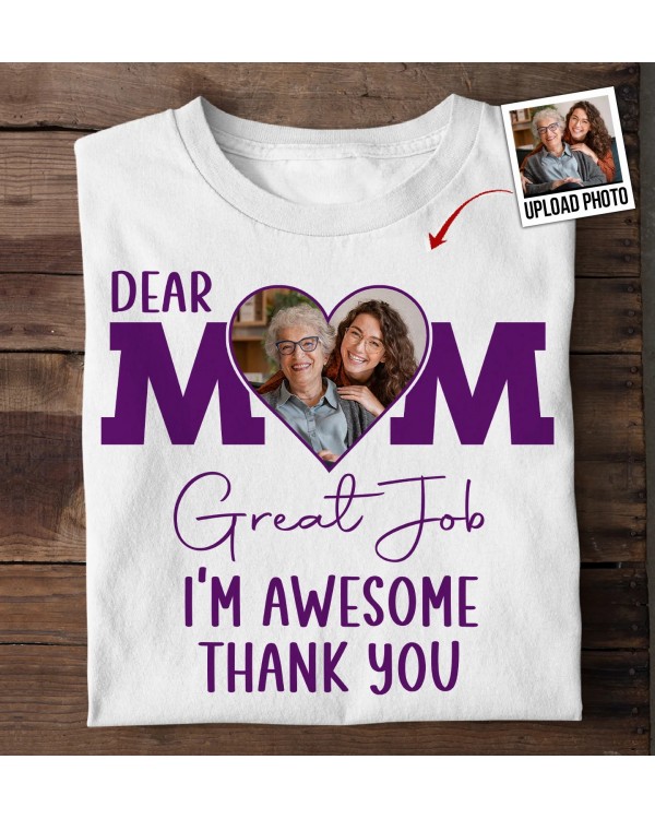 Dear Mom Great Job – Personalized Photo Shirt