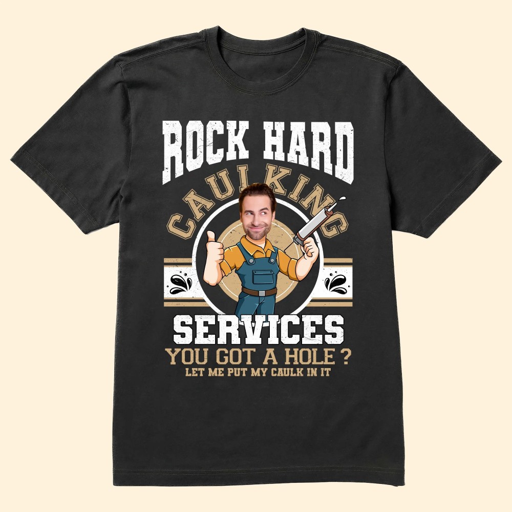 Custom Face Rock Hard Caulking Services – Personalized Photo Shirt