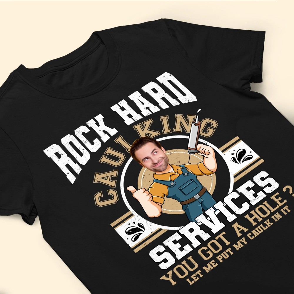 Custom Face Rock Hard Caulking Services – Personalized Photo Shirt