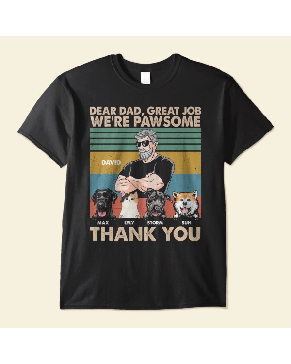 Dear Dad Great Job We’re Pawsome Thank You – Personalized Shirt – Father’s Day Birthday Funny Gift For Cat Dad Dog Dad Pet Owner Pet Lover