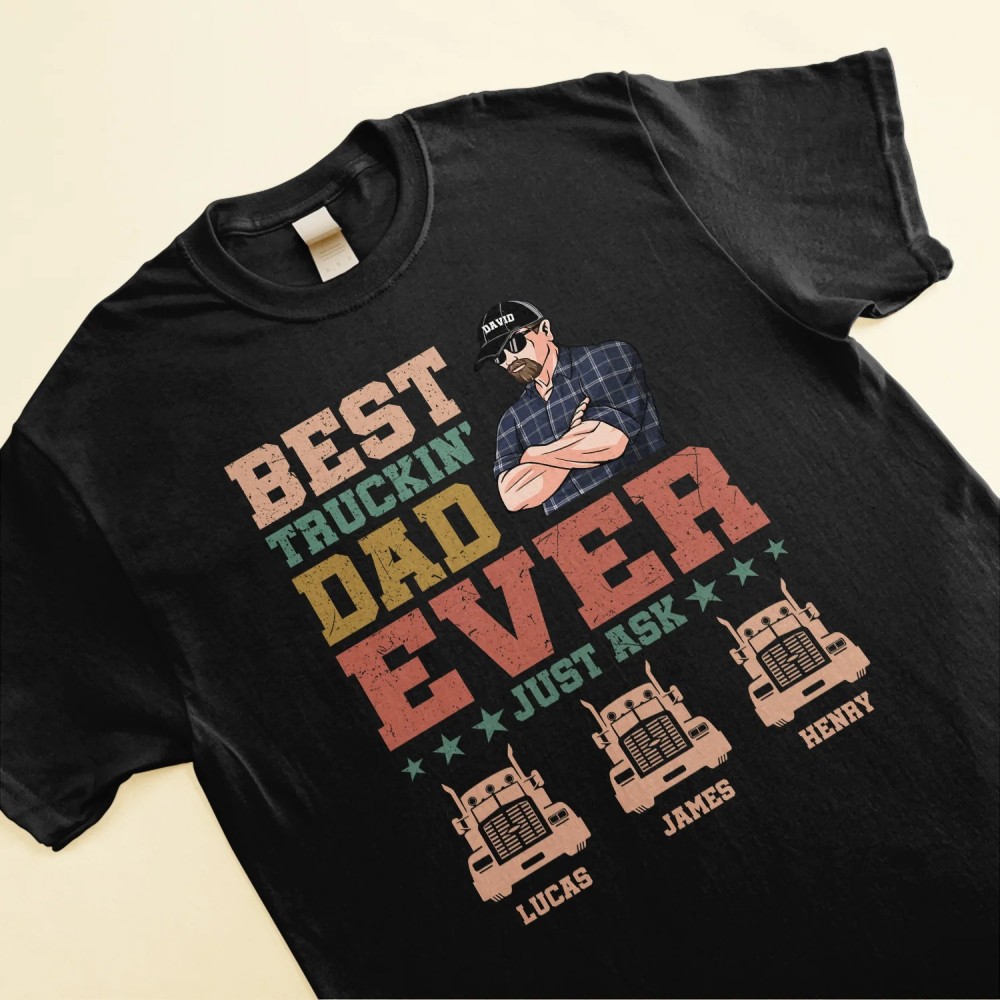 Best Trucking Dad Ever Just Ask – Personalized Shirt – Birthday Father’s Day Gift For Dad Step Dad Husband – Gift From Daughters Sons Wife