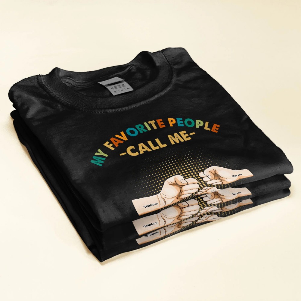 My Favorite People Call Me – Personalized Shirt – Birthday Father’s Day Gift For Grandpa Papa – Gift From Daughters Sons Wife