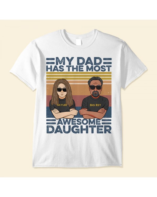 My Dad Has The Most Awesome Daughter Family Custom Shirt Gift For Family