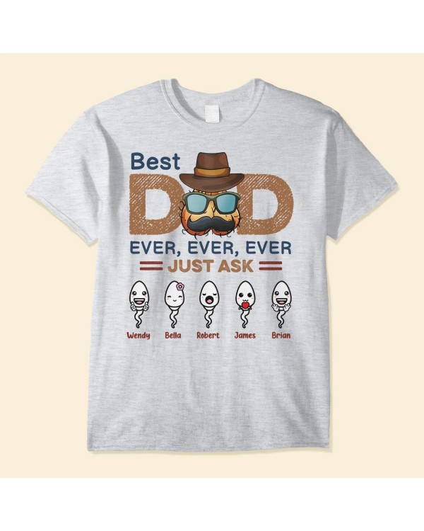 Best Dad Ever Ever Ever – Personalized Shirt – Birthday Father’s Day Gift For Dad Step Dad Husband – Gift From Sons Daughters Wife – Funny Sperms