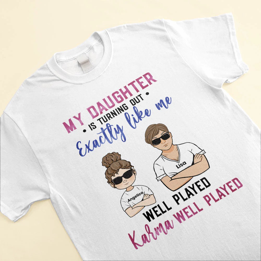 My Daughter Is Turning Out Exactly Like Me Family Custom Shirt Gift For Mom