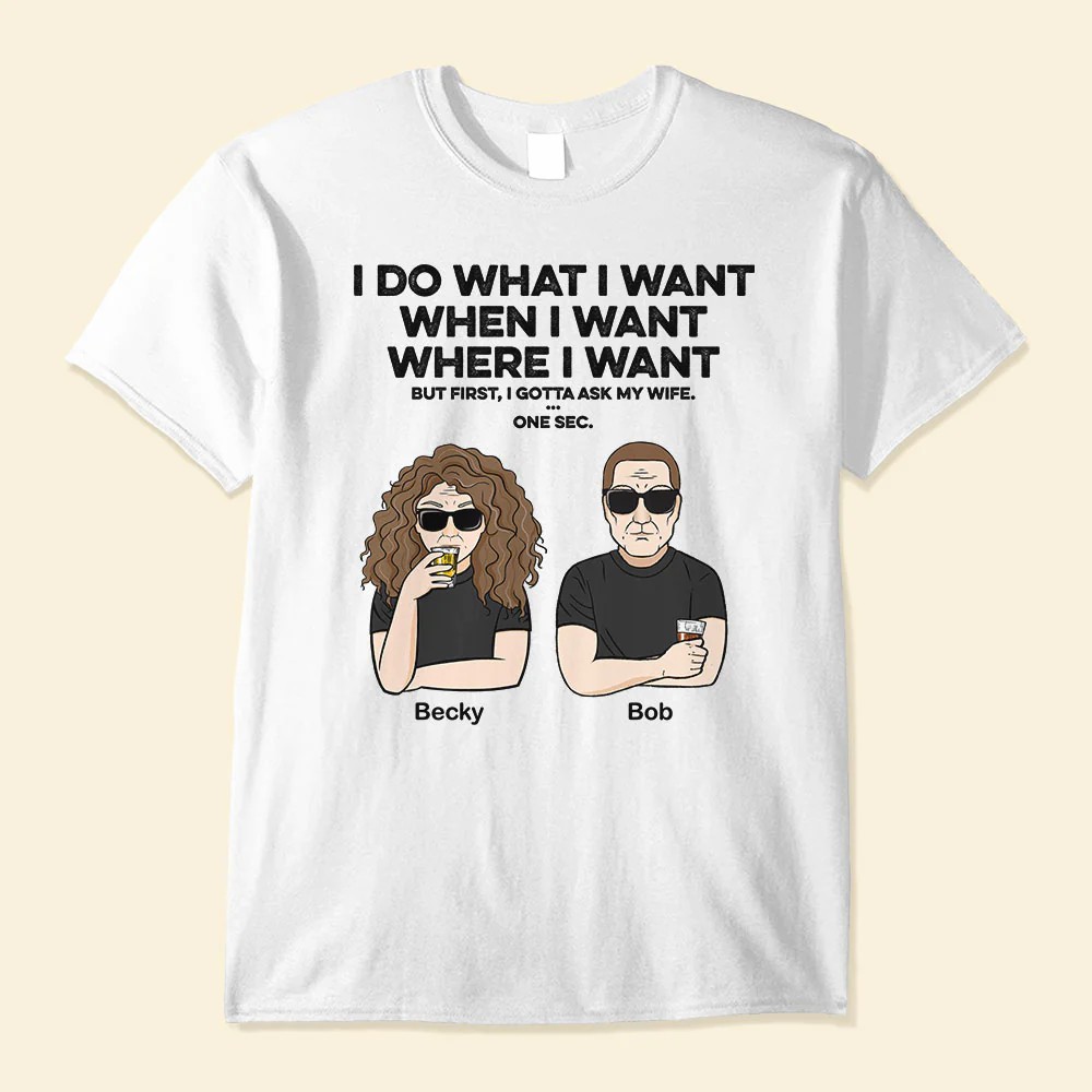 I Do What I Want – Personalized Shirt – Father’s Day Gift For Husband